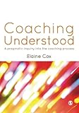 Coaching understood : a pragmatic inquiry into the coaching process