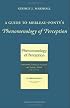 A Guide to Merleau-Ponty's Phenomenology of Perception