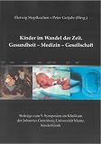 Kinder im Wandel der Zeit. Gesundheit - Medizin - Gesellschaft: Beiträge zum 9. Symposion im Klinikum der Johannes Gutenberg-Universität Mainz, Kinderklinik, am 17. November 2007