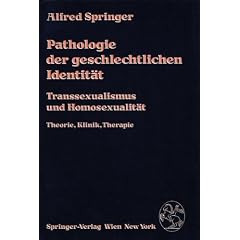 Pathologie der geschlechtlichen Identit�t. Transsexualismus und Homosexualit�t. Theorie, Klinik, Therapie