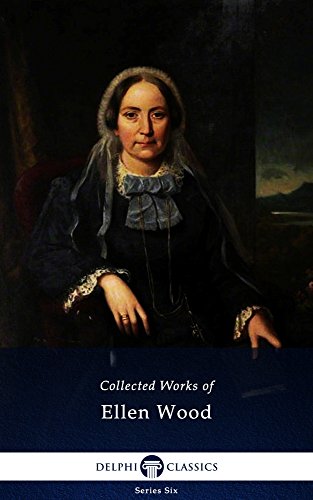 Delphi Collected Works of Mrs. Henry Wood (Illustrated) (Series Six Book 9)