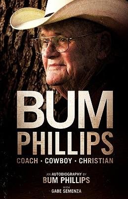 [ Bum Phillips: Coach, Cowboy, Christian Phillips, Bum ( Author ) ] { Paperback } 2010