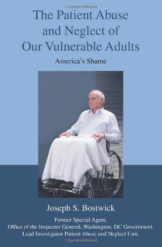 The Patient Abuse and Neglect of Our Vulnerable Adults: America's Shame