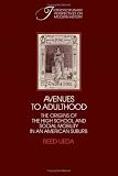 Avenues to adulthood : the origins of the high school and social mobility in an American suburb