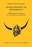 Masquerades of Modernity: Power and Secrecy in Casamance, Senegal