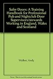 Safer doors : a training handbook for professional pub and nightclub door supervisors/stewards working in England, Wales and Scotland