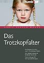 Das Trotzkopfalter. Der Ratgeber für Eltern von 2- bis 6-jährigen Kindern. Der richtige Umgang mit kindlichen Emotionen. Das Erziehungs-ABC mit Tipps und Strategien