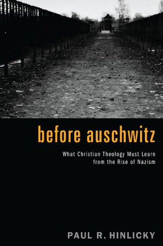 Before Auschwitz: What Christian Theology Must Learn from the Rise of Nazism