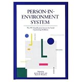 Person-in-Environment System:  The PIE Classification System for Social Functioning Problems - Manual