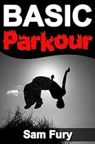 Basic Parkour: Basic Parkour and Freerunning Handbook (Survival Fitness Series)