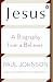 Jesus: A Biography from a Believer.