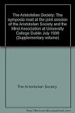 The Aristotelian Society : the symposia read at the joint session of the Aristotelian Society and the Mind Association at University College Dublin July 1996