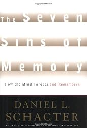 The Seven Sins of Memory: How the Mind Forgets and Remembers