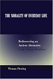 The Morality of Everyday Life: Rediscovering an Ancient Alternative to the Liberal Tradition Thomas Fleming