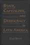 State, Capitalism, and Democracy in Latin America