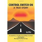 Control Switch On: The True Story Of The Most Powerful Man In The World-RYAN MORAN-Who Shaped The Planet For Peace