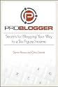 ProBlogger: Secrets for Blogging Your Way to a Six-Figure Income [PROBLOGGER]