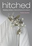 Hitched : wedding clothes in National Museums Liverpool