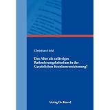Das Alter als zul�ssiges Rationierungskriterium in der Gesetzlichen Krankenversicherung?von "Christian Held"