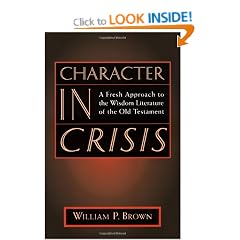 Character in Crisis: A Fresh Approach to the Wisdom Literature of the Old Testament
