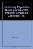 Community psychiatric nursing for neurotic patients : the Springfield controlled trial