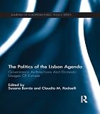 The politics of the Lisbon agenda : governance architectures and domestic usages of Europe