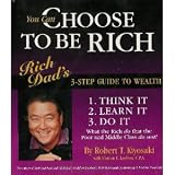 You Can Choose to Be Rich: Rich Dads 3-step Guide to Wealth (Rich Dad Book Series)
