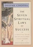 The Seven Spiritual Laws of Success: A Practical Guide to the Fulfillment of Your Dreams (based on Creating Affluence)