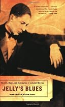 Jelly's Blues: The Life, Music, and Redemption Of Jelly Roll Morton
