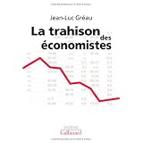 La trahison des �conomistespar Jean-Luc Gr�au