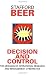 Decision and Control: The Meaning of Operational Research and Management Cybernetics (Classic Beer Series)