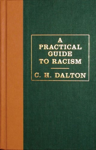 By C. H. Dalton A Practical Guide to Racism