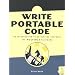 Write Portable Code: An Introduction to Developing Software for Multiple Platforms