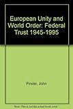 European unity and world order : Federal Trust 1945-1995