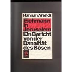Eichmann in Jerusalem. Ein Bericht von der Banalit�t des B�sen.