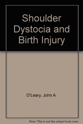 Shoulder Dystocia and Birth Injury: Prevention and Treatment, by James A., M.D. O'Leary