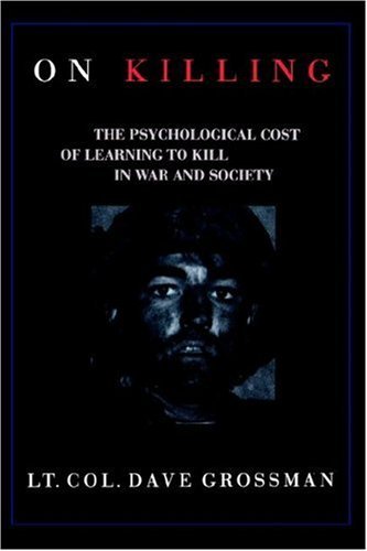 , by Lt. Col. Dave Grossman - On Killing: The Psychological Cost of Learning to Kill in War and (1995-10-16) [Hardcover], by Lt. Col. Dave G