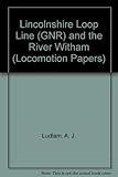 Lincolnshire Loop line (GNR) and the River Witham