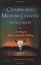 Crossing into Medicine Country: A Journey in Native American Healing