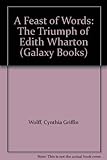 A feast of words : the triumph of Edith Wharton