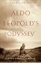 Aldo Leopold's Odyssey: Rediscovering the Author of A Sand County Almanac Aldo Leopold's Odyssey: Rediscovering the Author of A Sand County Almanac