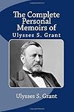 The Complete Personal Memoirs of Ulysses S. Grant