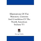 Illustrations Of The Manners, Customs And Condition Of The North American Indians V1 by George Catlin