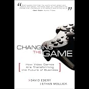 Changing the Game: How Video Games are Transforming the Future of Business | [David Edery, Ethan Mollick]