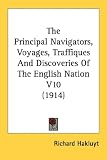 The Principal Navigators, Voyages, Traffiques And Discoveries Of The English Nation
