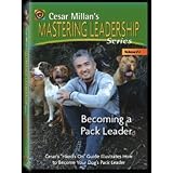 Becoming a Pack Leader: Cesar Millan's Mastering Leadership Series Volume 2