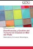 Planificación y Gestión del Turismo de Ciudad en Mar del Plata: Bases para su Formulación Metodológica