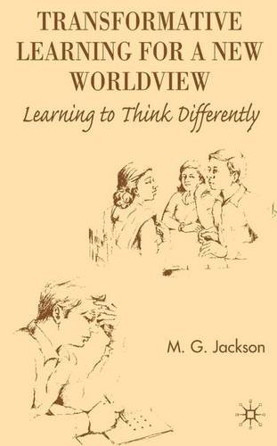 Transformative Learning for a New Worldview: Learning to Think Differently