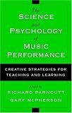The Science and Psychology of Music Performance: Creative Strategies for Teaching and Learning