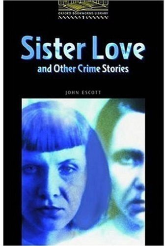The Oxford Bookworms Library: Sister Love and Other Crime Stories Level 1